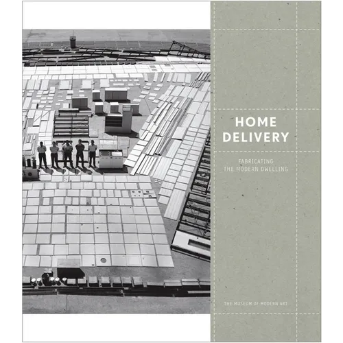 Home Delivery: Fabricating the Modern Dwelling