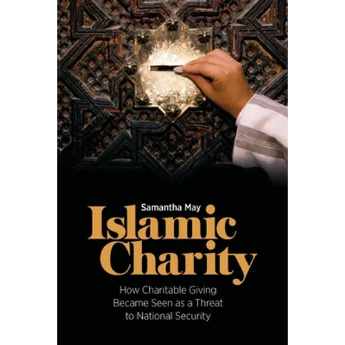 Islamic Charity: How Charitable Giving Became Seen as a Threat to National Security