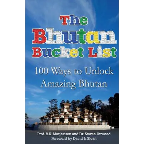 The Bhutan Bucket List: 100 Ways to Unlock Amazing Bhutan