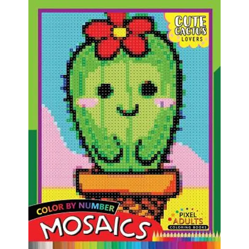 Cute Cactus Lovers Mosaic: Pixel Adults Coloring Books Color by Number