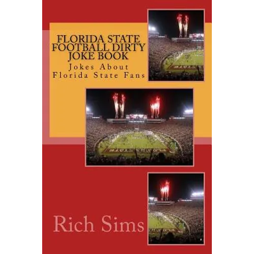 Florida State Football Dirty Joke Book: Jokes About Florida State Fans