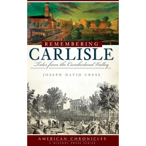 Remembering Carlisle: Tales from the Cumberland Valley