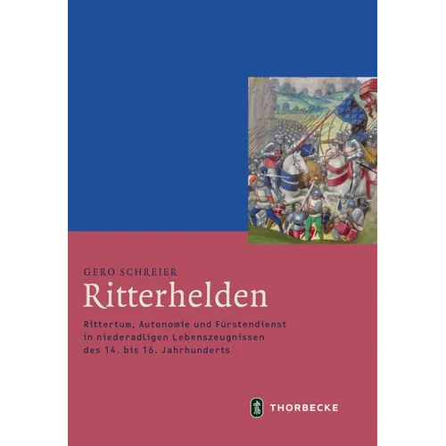Ritterhelden: Rittertum, Autonomie Und Furstendienst in Niederadligen Lebenszeugnissen Des 14. Bis 16. Jahrhunderts