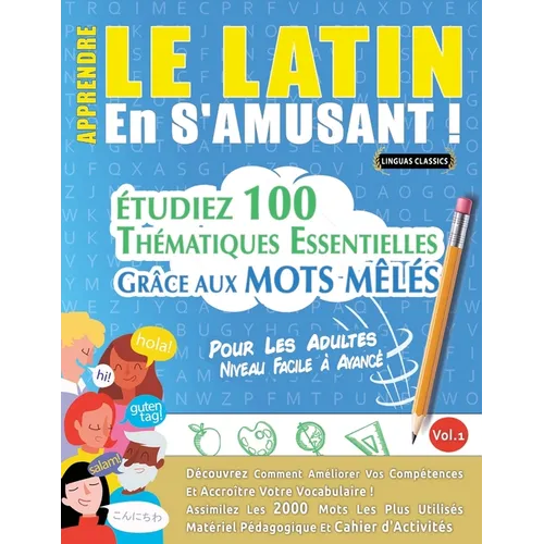 Apprendre Le Latin En s'Amusant - Pour Les Adultes: Niveau Facile À Avancé - Étudiez 100 Thématiques Essentielles Grâce Aux Mots Mêlés - Vol.1