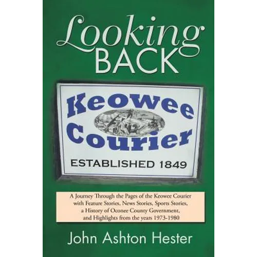 Looking Back: A Journey Through the Pages of the Keowee Courier with Feature Stories, News Stories, Sports Stories, a History of Oco