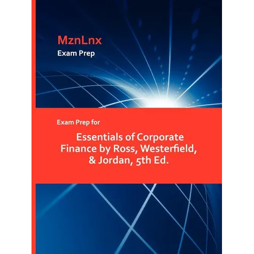 Exam Prep for Essentials of Corporate Finance by Ross, Westerfield, & Jordan, 5th Ed.
