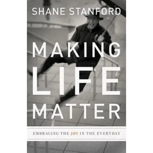 Making Life Matter: Embracing the Joy in the Everyday