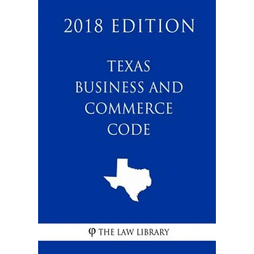 Texas Business and Commerce Code (2018 Edition)