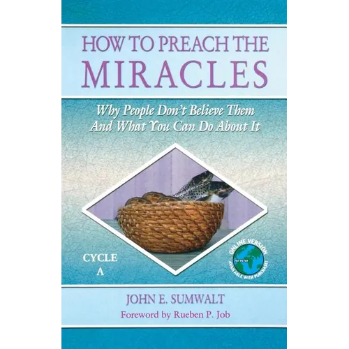 How to Preach the Miracles: Why People Don't Believe Them and What You Can Do about It: Cycle A