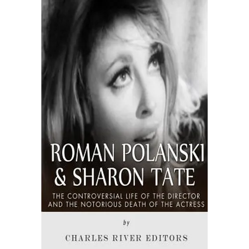 Roman Polanski & Sharon Tate: The Controversial Life of the Director and Notorious Death of the Actress