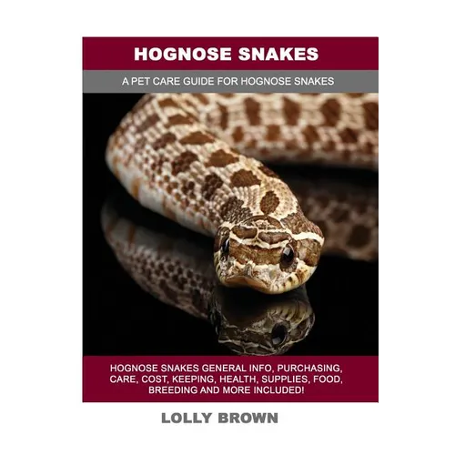 Hognose Snakes: Hognose Snakes General Info, Purchasing, Care, Cost, Keeping, Health, Supplies, Food, Breeding and More Included! A Pe