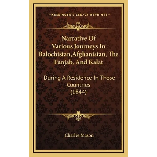 Narrative Of Various Journeys In Balochistan, Afghanistan, The Panjab, And Kalat: During A Residence In Those Countries (1844)