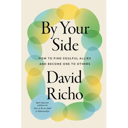By Your Side: How to Find Soulful Allies and Become One to Others