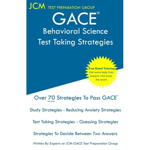 GACE Behavioral Science - Test Taking Strategies: GACE 050 Exam - GACE 051 Exam - Free Online Tutoring - New 2020 Edition - The latest strategies to p