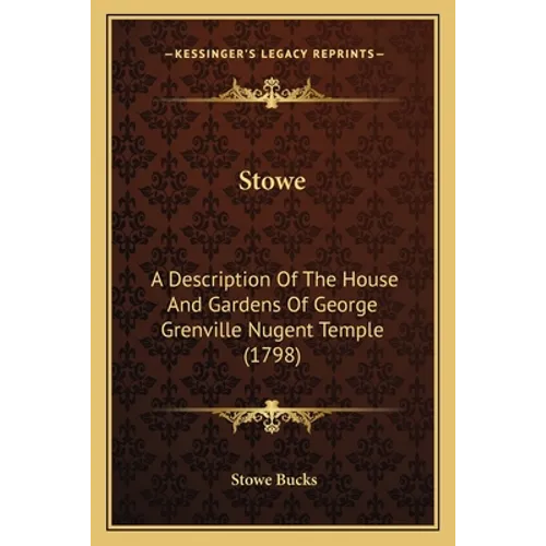 Stowe: A Description Of The House And Gardens Of George Grenville Nugent Temple (1798)