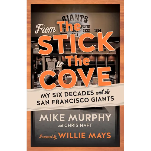 From the Stick to the Cove: My Six Decades with the San Francisco Giants