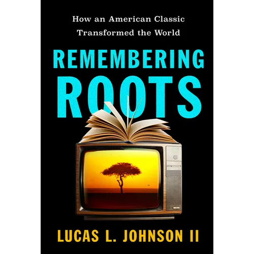 Remembering Roots: How an American Classic Transformed the World