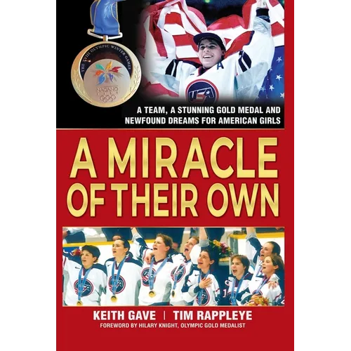 A Miracle of Their Own: A Team, a Stunning Gold Medal and Newfound Dreams for American Girls
