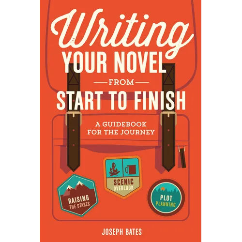 Writing Your Novel from Start to Finish: A Guidebook for the Journey