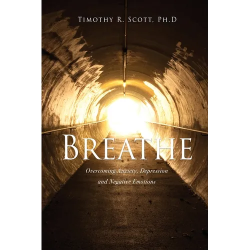 Breathe: Overcoming Anxiety, Depression and Negative Emotions