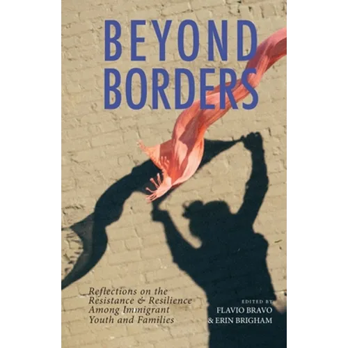 Beyond Borders: Reflections on the Resistance & Resilience Among Immigrant Youth and Families