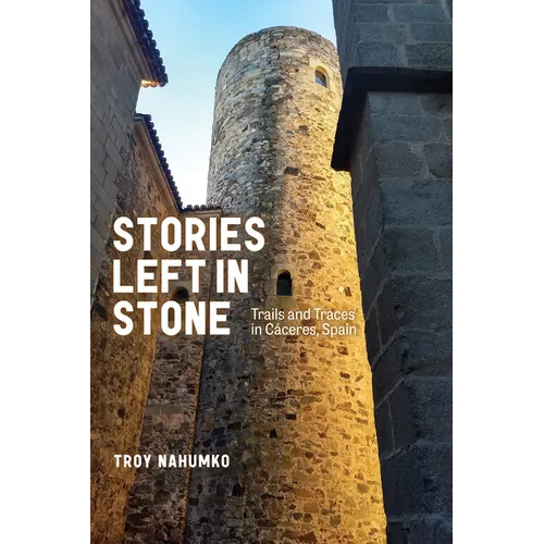 Stories Left in Stone: Trails and Traces in Cáceres, Spain
