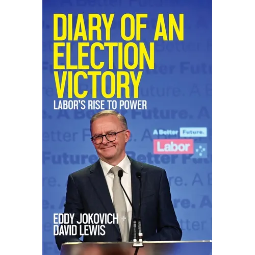 Diary of an Election Victory: Labor's rise to power