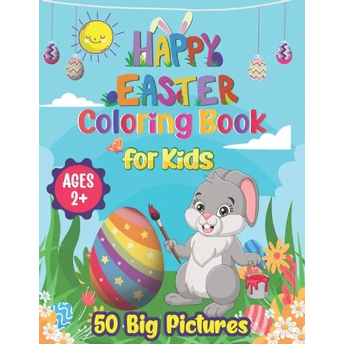 Happy Easter Coloring Book for Kids Ages 2+: Easter Coloring Book for Toddlers, Kids, and Preschoolers 50 Big Pictures to color Including Shape, Easte