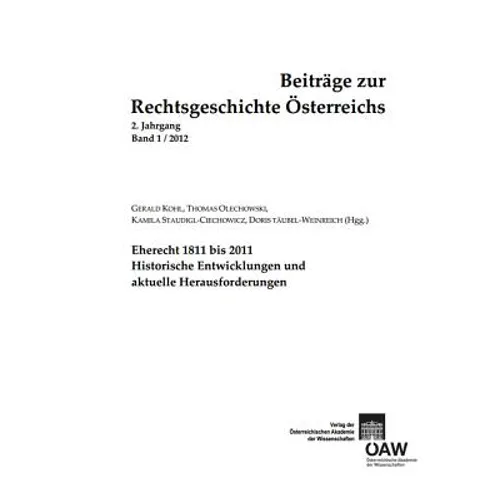 Beitrage Zur Rechtsgeschichte Osterreichs, 2. Jahrgang, Band 1/2012: Eherecht 1811 Bis 2011. Historische Entwicklungen Und Aktuelle Herausforderungen