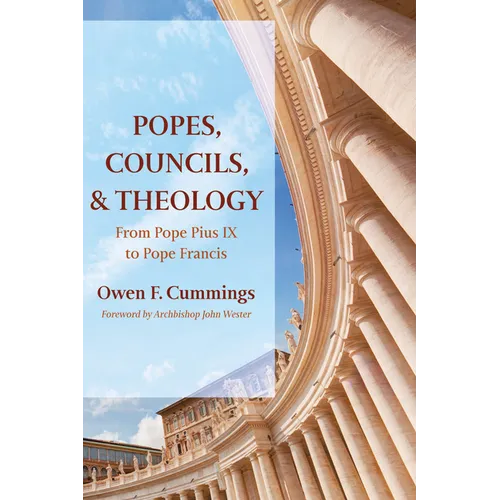 Popes, Councils, and Theology: From Pope Pius IX to Pope Francis