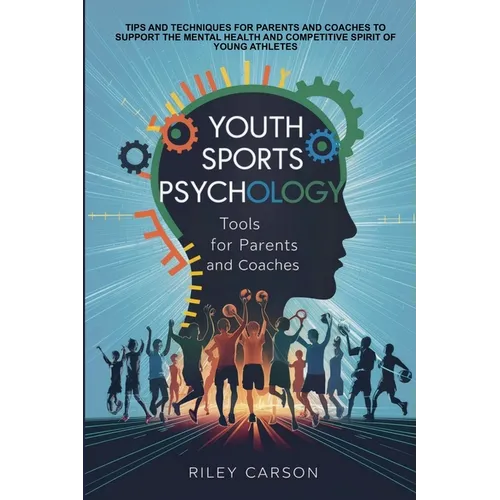 Youth Sports Psychology: Tools for Parents and Coaches