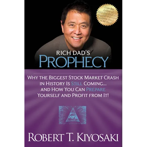 Rich Dad's Prophecy: Why the Biggest Stock Market Crash in History Is Still Coming...and How You Can Prepare Yourself and Profit from It!
