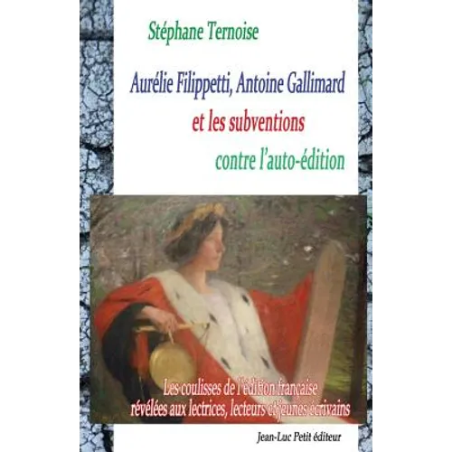 Aurélie Filippetti, Antoine Gallimard et les subventions contre l'auto-édition: Les coulisses de l'édition française révélées aux lectrices, lecteurs