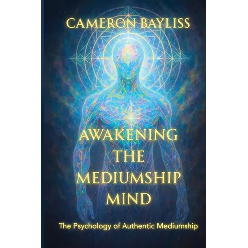 Awakening the Mediumship Mind: The Psychology of Authentic Mediumship