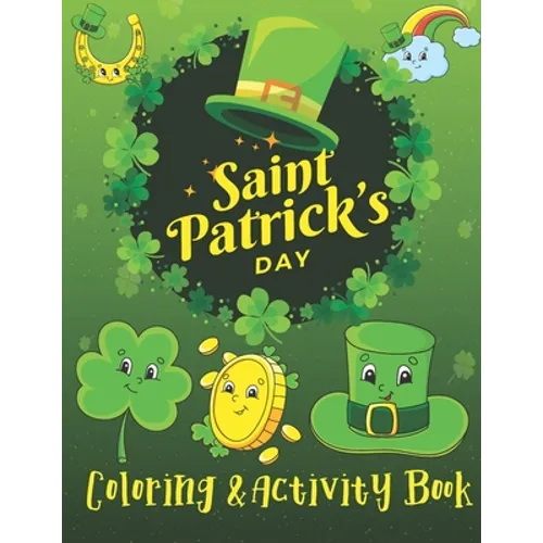 St. Patrick's Day Coloring & Activity Book: A Fun Activity & Cute Guessing Game Problem Solving Puzzle Maze Coloring Book for kids 2-8 years old