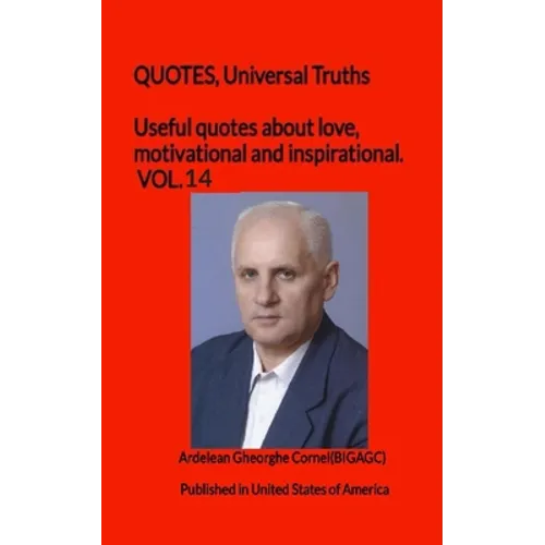 Useful quotes about love, motivational and inspirational. VOL.14: QUOTES, Universal Truths
