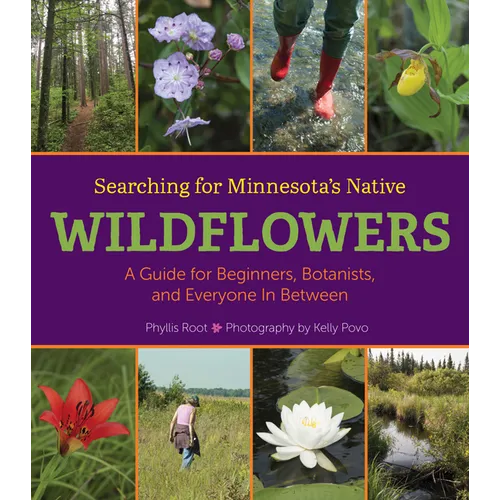 Searching for Minnesota's Native Wildflowers: A Guide for Beginners, Botanists, and Everyone in Between