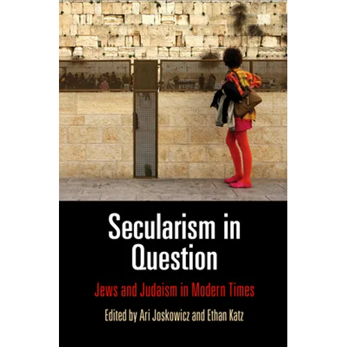 Secularism in Question: Jews and Judaism in Modern Times