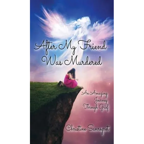 After My Friend was Murdered: An amazing journey through grief