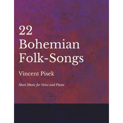 22 Bohemian Folk-Songs - Sheet Music for Voice and Piano