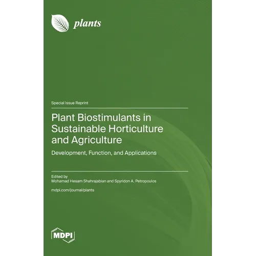 Plant Biostimulants in Sustainable Horticulture and Agriculture: Development, Function, and Applications