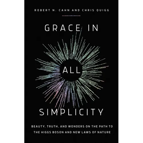 Grace in All Simplicity: Beauty, Truth, and Wonders on the Path to the Higgs Boson and New Laws of Nature