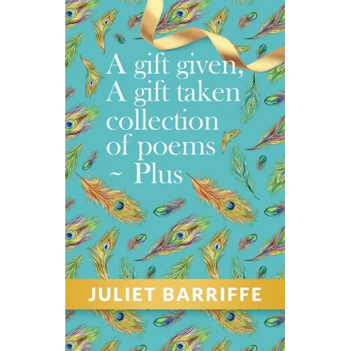 A Gift Given, A Gift Taken: Collection of poems-plus