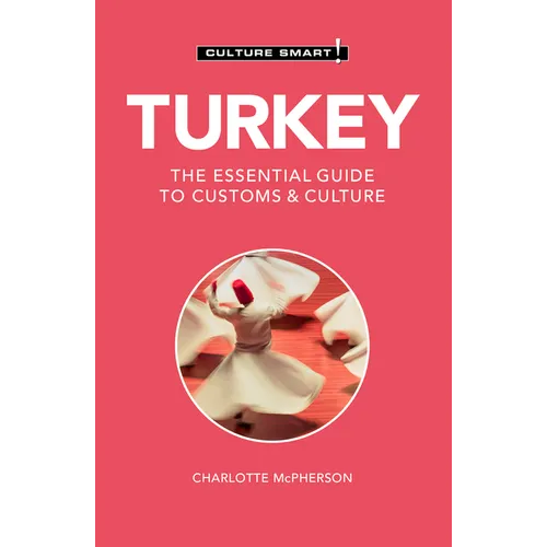 Turkey - Culture Smart!: The Essential Guide to Customs & Culture