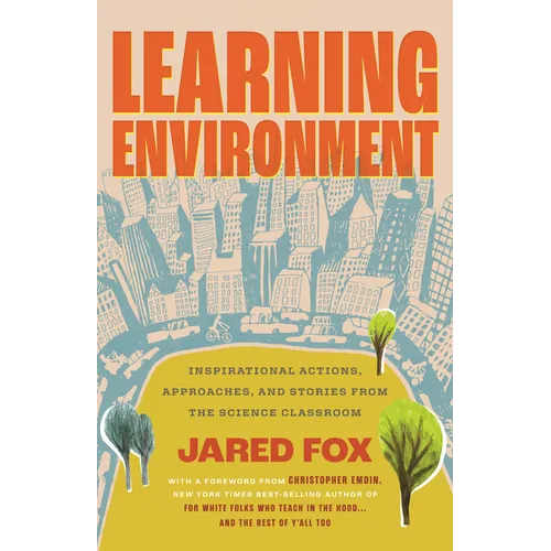 Learning Environment: Inspirational Actions, Approaches, and Stories from the Science Classroom