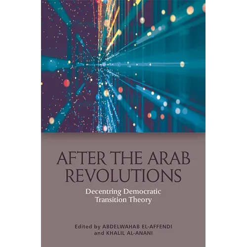 After the Arab Revolutions: Decentring Democratic Transition Theory