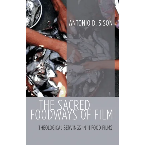 The Sacred Foodways of Film: Theological Servings in 11 Food Films