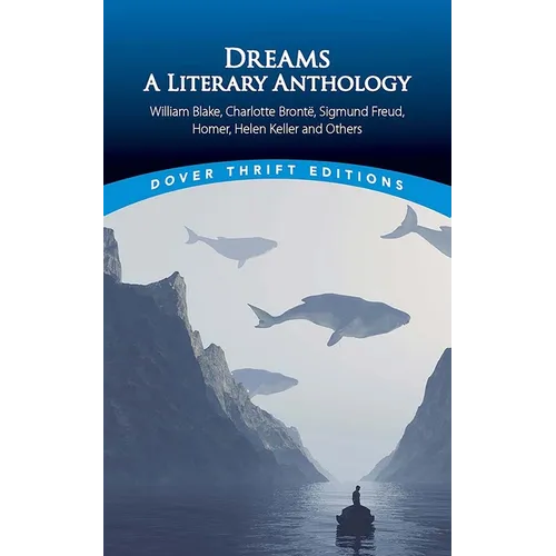 Dreams: A Literary Anthology: William Blake, Charlotte Bronte, Sigmund Freud, Homer, Helen Keller and Others