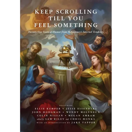 Keep Scrolling Till You Feel Something: 21 Years of Humor from McSweeney's Internet Tendency