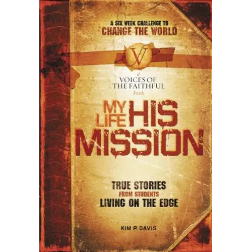My Life, His Mission: A Six Week Challenge to Change the World